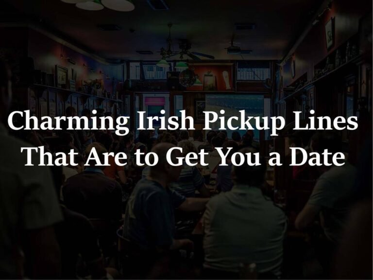 Best Irish Pickup Lines: Guaranteed to Get a Date (Maybe)